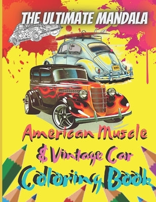 The Ultimate Mandala American Muscle & Vintage Car Coloring Book: 8.5 x 11 Inch 25 Pages Of Coloring Sheets Perfect For Adult and Teenager, Old Age Ca by Tri Publishing