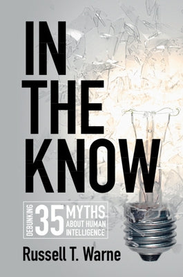 In the Know: Debunking 35 Myths about Human Intelligence by Warne, Russell T.