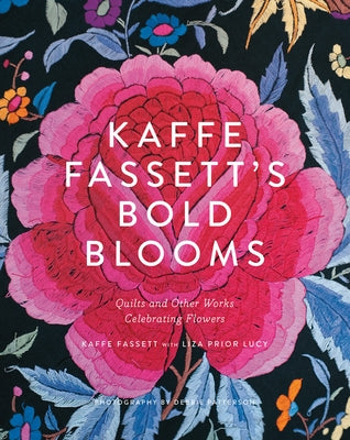 Kaffe Fassett's Bold Blooms: Quilts and Other Works Celebrating Flowers by Fassett, Kaffe