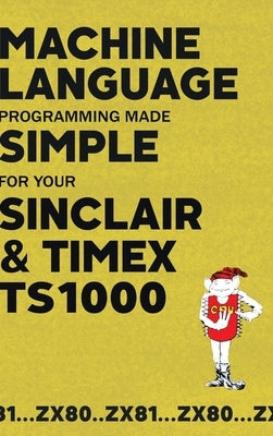 Machine Language Programming Made Simple for your Sinclair & Timex TS1000 by Beam Software