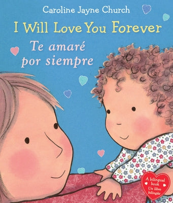 I Will Love You Forever / Te Amaré Por Siempre (Bilingual) by Church, Caroline Jayne