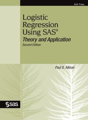 Logistic Regression Using SAS: Theory and Application, Second Edition by Allison, Paul D.