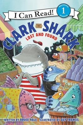 Clark the Shark: Lost and Found by Hale, Bruce