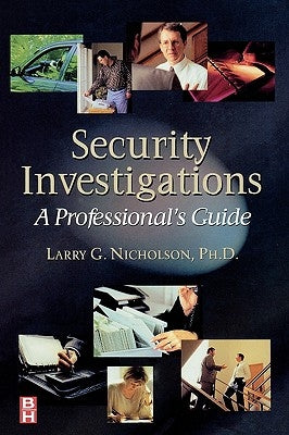 Security Investigations: A Professional's Guide by Nicholson, Larry Gene