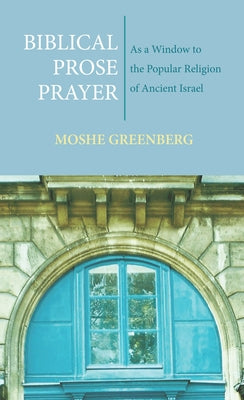 Biblical Prose Prayer by Greenberg, Moshe