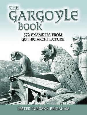 The Gargoyle Book: 572 Examples from Gothic Architecture by Bridaham, Lester Burbank