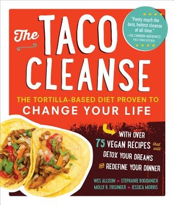 The Taco Cleanse: The Tortilla-Based Diet Proven to Change Your Life by Allison, Wes
