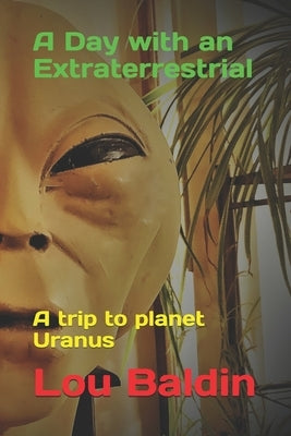 A Day with an Extraterrestrial: A trip to planet Uranus by Howe, Linda Moulton