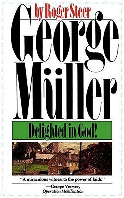 George Mueller: Delighted in God by Steer, Roger