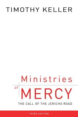 Ministries of Mercy, 3rd Ed.: The Call of the Jericho Road by Keller, Timothy J.