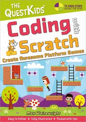 Coding with Scratch - Create Awesome Platform Games: A New Title in the Questkids Children's Series by Wainewright, Max