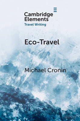 Eco-Travel: Journeying in the Age of the Anthropocene by Cronin, Michael