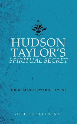 Hudson Taylor's Spiritual Secret by Taylor, And Howard