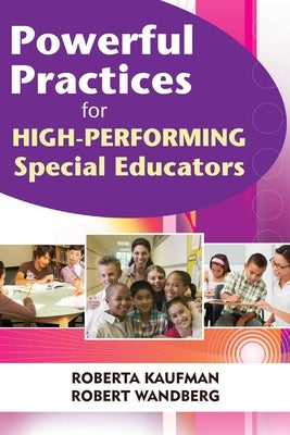 Powerful Practices for High-Performing Special Educators by Kaufman, Robert