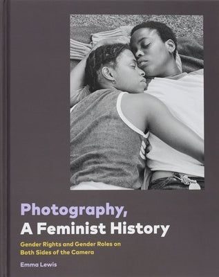 Photography, a Feminist History by Chronicle Books