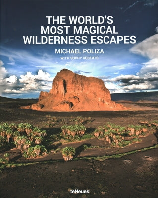 The World's Most Magical Wilderness Escapes by Poliza, Michael