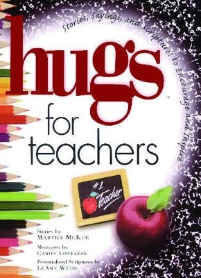 Hugs for Teachers: Stories, Sayings, and Scriptures to Encourage and by McKee, Martha