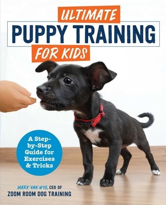 Ultimate Puppy Training for Kids: A Step-By-Step Guide for Exercises and Tricks by Zoom Room Dog Training