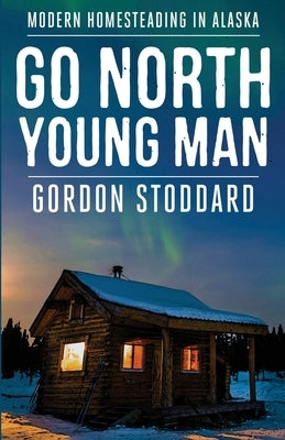 Go North, Young Man by Stoddard, Gordon