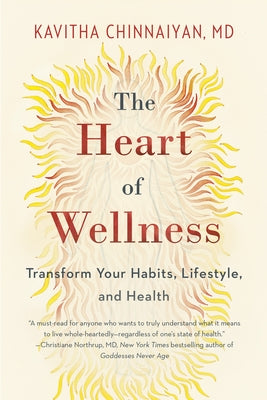 The Heart of Wellness: Transform Your Habits, Lifestyle, and Health by Chinnaiyan, Kavitha