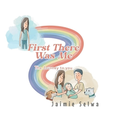 First There Was Me: The Journey to You by Selwa, Jaimie