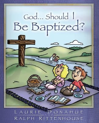 God...Should I Be Baptized? by Donahue, Laurie