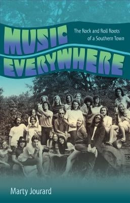 Music Everywhere: The Rock and Roll Roots of a Southern Town by Jourard, Marty