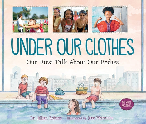 Under Our Clothes: Our First Talk about Our Bodies by Roberts, Jillian