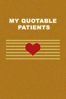 My Quotable Patients: What Patients Say. Cute Gift idea for Doctor, Medical Assistant, Nurses. Appreciation Gift. by Journal, Funny Medical