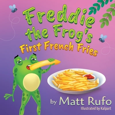 Freddie the Frog's First French Fries by Rufo, Matt