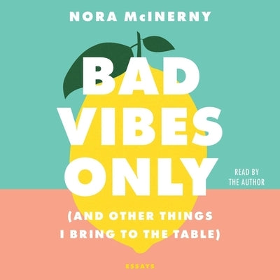 Bad Vibes Only: (And Other Things I Bring to the Table) by McInerny, Nora