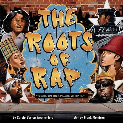 The Roots of Rap: 16 Bars on the 4 Pillars of Hip-Hop by Boston Weatherford, Carole