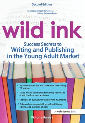 Wild Ink: Success Secrets to Writing and Publishing in the Young Adult Market (Rev. Ed.) by Hanley, Victoria