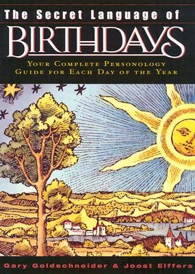 The Secret Language of Birthdays: Personology Profiles for Each Day of the Year by Goldschneider, Gary