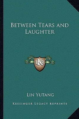 Between Tears and Laughter by Yutang, Lin