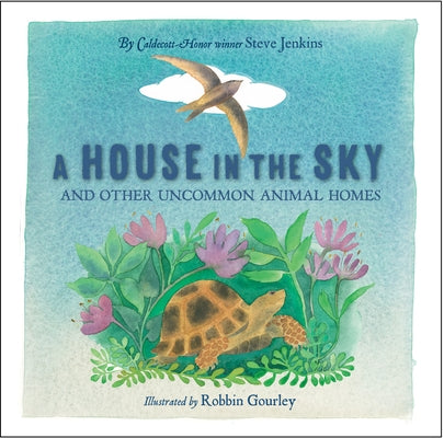 A House in the Sky: And Other Uncommon Animal Homes by Jenkins, Steve