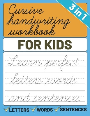 Cursive Handwriting Workbook for Kids: 3 in 1 Letters Words Sentences Cursive Handwriting Practice For Kids, Cursive Workbook To Learn Writing by Publishing, Sultana