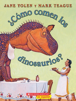 ¿Cómo Comen Los Dinosaurios? (How Do Dinosaurs Eat Their Food?) by Yolen, Jane