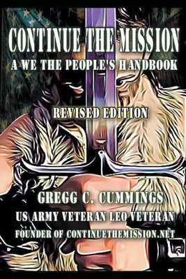 Continue The Mission A We The People's Handbook REVISED by Cummings, Gregg