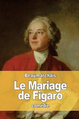 Le Mariage de Figaro: ou La Folle Journée by Beaumarchais, Pierre-Augustin Caron De