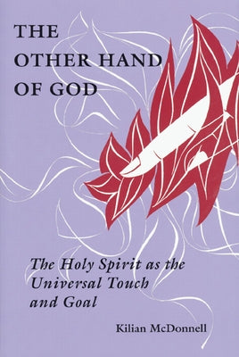 The Other Hand of God: The Holy Spirit as the Universal Touch and Goal by McDonnell, Kilian