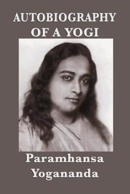 Autobiography of a Yogi by Yogananda, Paramhansa
