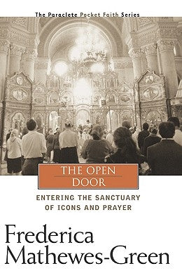 Open Door: Entering the Sanctuary of Icons and Prayer by Mathewes-Green, Frederica