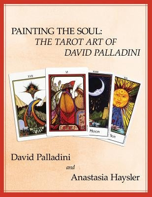 Painting the Soul: The Tarot Art of David Palladini by Haysler, Anastasia