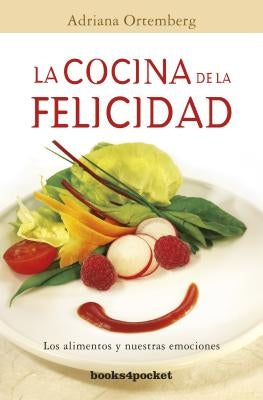 La Cocina de la Felicidad: Los Alimentos y Nuestras Emociones = The Cuisine of Happiness by Ortemberg, Adriana