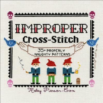 Improper Cross-Stitch: 35+ Properly Naughty Patterns by Pierson-Cox, Haley