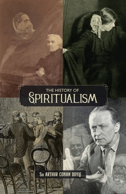 The History of Spiritualism (Vols. 1 and 2) by Doyle, Arthur Conan