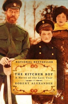 The Kitchen Boy: A Novel of the Last Tsar by Alexander, Robert