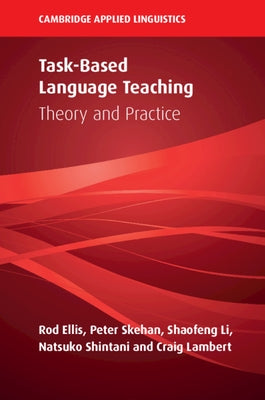 Task-Based Language Teaching: Theory and Practice by Ellis, Rod