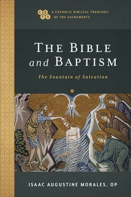 The Bible and Baptism: The Fountain of Salvation by Morales, Isaac Augustine Op